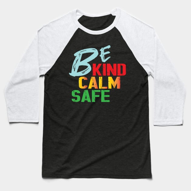 Be Kind Be Calm Be Safe Baseball T-Shirt by ArticArtac